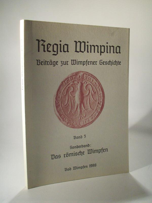 Regia Wimpina. Beiträge zur Wimpfener Geschichte. Band 5.  Sonderband: Das römische Wimpfen. Bad Wimpfen