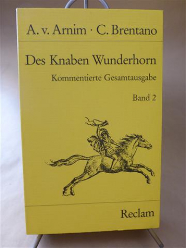 Des Knaben Wunderhorn. Alte deutsche Lieder, gesammelt von Achim von Arnim und Clemens Brentano. Kritische Gesamtausgabe. Herausgegeben und kommentiert von Heinz Rölleke. Band 2