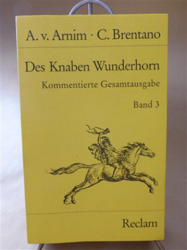 Des Knaben Wunderhorn. Alte deutsche Lieder, gesammelt von Achim von Arnim und Clemens Brentano. Kritische Gesamtausgabe. Herausgegeben und kommentiert von Heinz Rölleke. Band 3