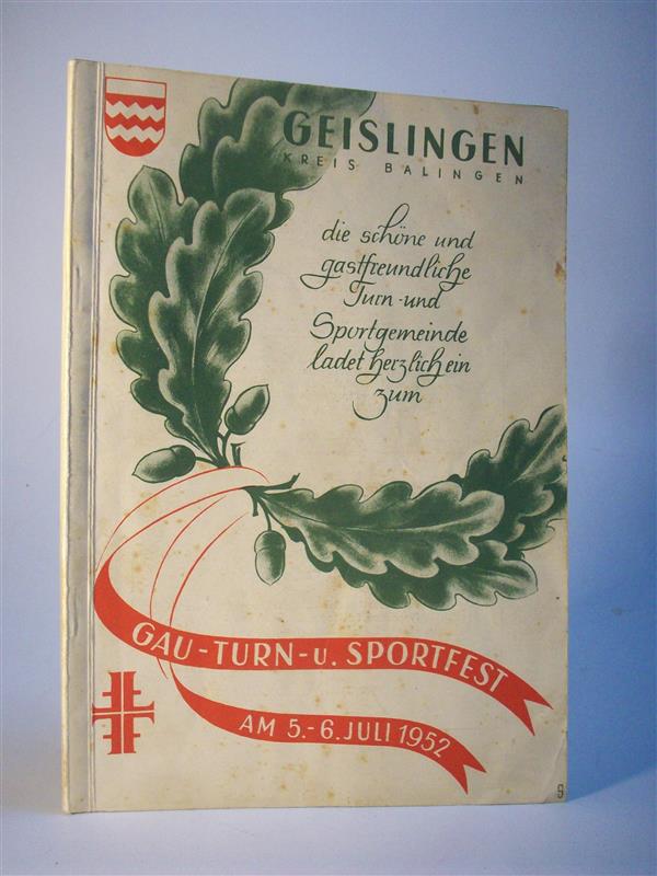 Geislingen Kreis Balingen, die schöne und gastfreundliche Turn- und Sportgemeinde ladet herzlich ein zum Gau- Turn- u. Sportfest, am 5.-6-Juli 1952. Festschrift zum Gau-Turn- u. Sportfest des Zollern-Schalksburg - Gaues-