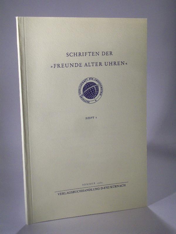 Schriften der  Freunde alter Uhren. In der Deutschen Gesellschaft für Chronometrie. Heft I. 1.1960