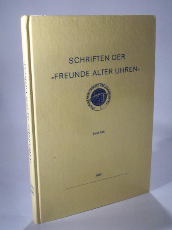 Schriften des Historisch-Wissenschaftlichen Fachkreis Freunde alter Uhren. In der Deutschen Gesellschaft für Chronometrie. Heft XXII. 22. 1983