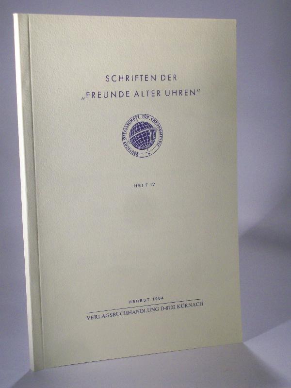 Schriften der  Freunde alter Uhren. In der Deutschen Gesellschaft für Chronometrie. Heft IV. 4. 1964