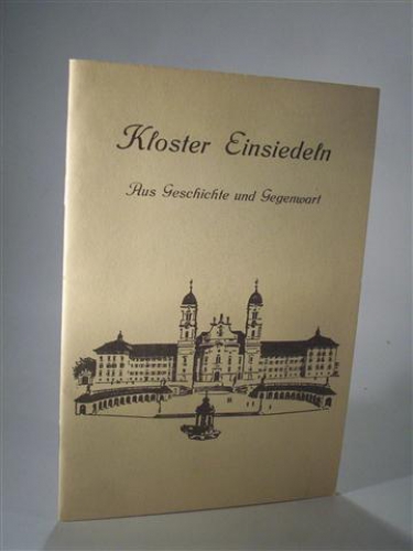 Kloster Einsiedeln. Aus Geschichte und Gegenwart.