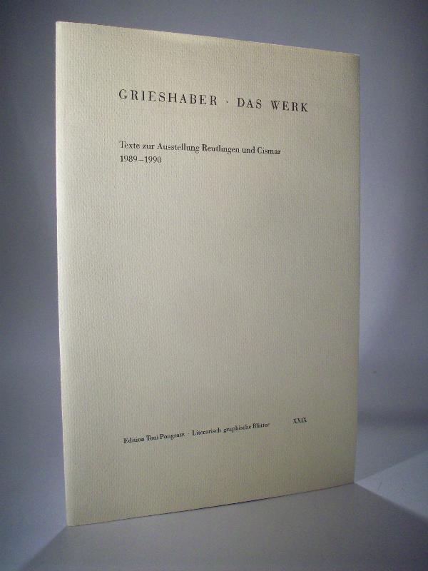 Grieshaber - das Werk. Texte zur Ausstellung Reutlingen und Cismar 1989 - 1990. Literarisch-graphische Blätter XXIX