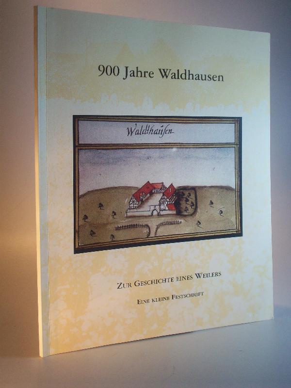 900 Jahre Waldhausen. Zur Geschichte eines Weilers. Eine kleine Festschrift. 