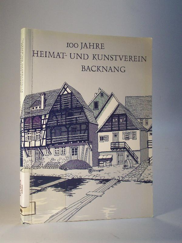 100 Jahre Heimat- und Kunstverein Backnang. Vom Altertumsverein zum Heimat- und Kunstverein. Schriftenreihe  des Heimat- und Kunstvereins Backnang Band 4.