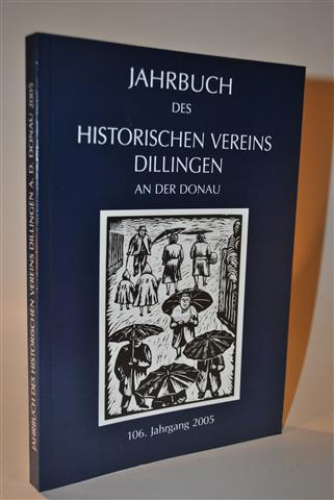 Jahrbuch des Historischen Vereins Dillingen an der Donau.  106. Jahrgang 2005.