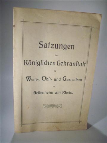 Satzungen der Königlichen Lehranstalt für  Wein-, Obst- und Gartenbau Geisenheim am Rhein. (heute: Forschungsanstalt für Garten- und Weinbau)