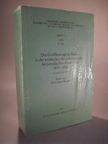 Das Großherzogtum Baden in der politischen Berichterstattung der preußischen Gesandten 1871-1918. Erster Teil: 1871-1899