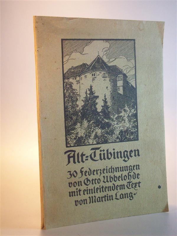 Alt-Tübingen. 30 Federzeichnungen von Otto Ubbelohde mit einleitendem Text von Martin Lang.