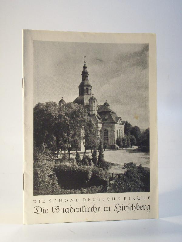 Die Gnadenkirche in Hirschberg. Kleine Führer durch deutsche evangelische Kirchen: Reihe C (Schlesien) Heft Nr. 28.