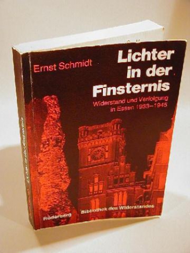 Lichter in der Finsternis. Widerstand und Verfolgung in Essen 1933 - 1945. Erlebnisse - Berichte - Forschungen - Gespräche.