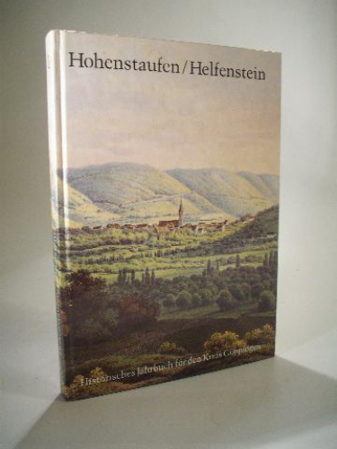 Hohenstaufen Helfenstein. Historisches Jahrbuch für den Kreis Göppingen Band 1 1991.