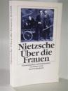 Friedrich Nietzsche - Über die Frauen.