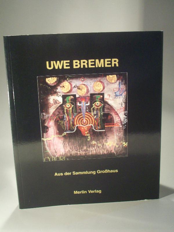 Uwe Bremer aus der Sammlung Großhaus. Katalog.