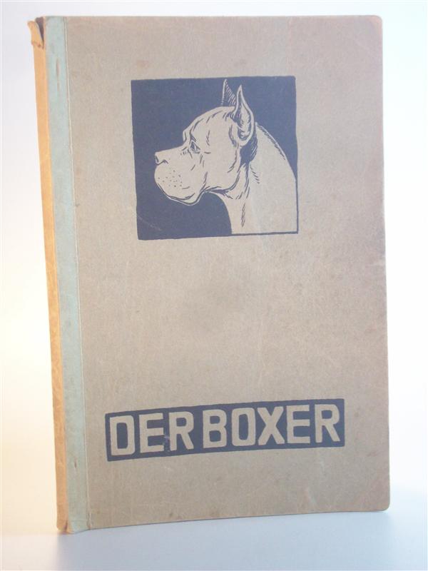 Der Boxer. Eine kurze Übersicht über Abstammung, Zucht, Haltung, Pflege, Rasseerkennung und sonstig Wissenswertes über den Boxer sowie über die Tätigkeit des Boxer-Klubs.