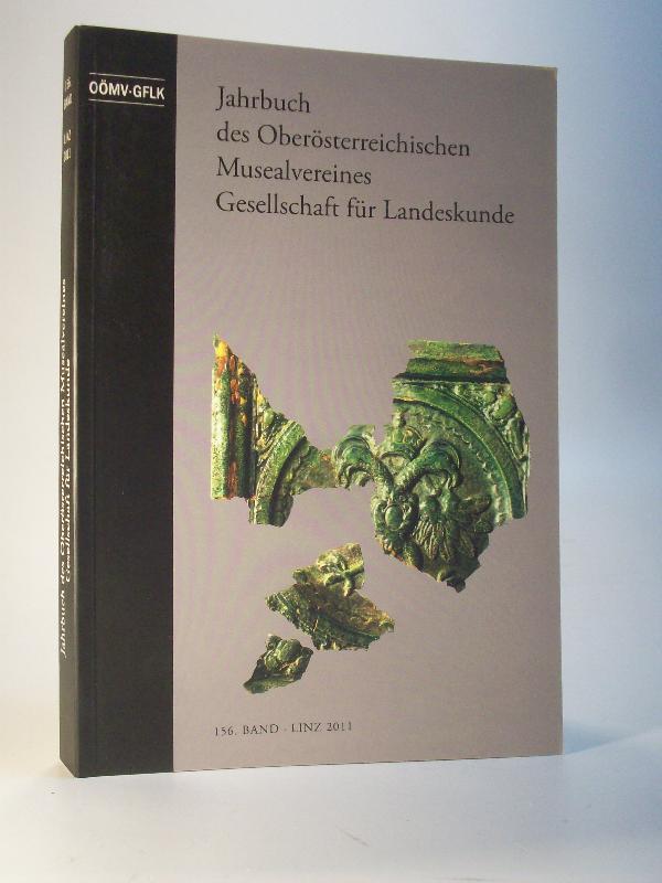 Jahrbuch des Oberösterreichischen Musealvereines. Gesellschaft für Landeskunde. Band 156. 2011.