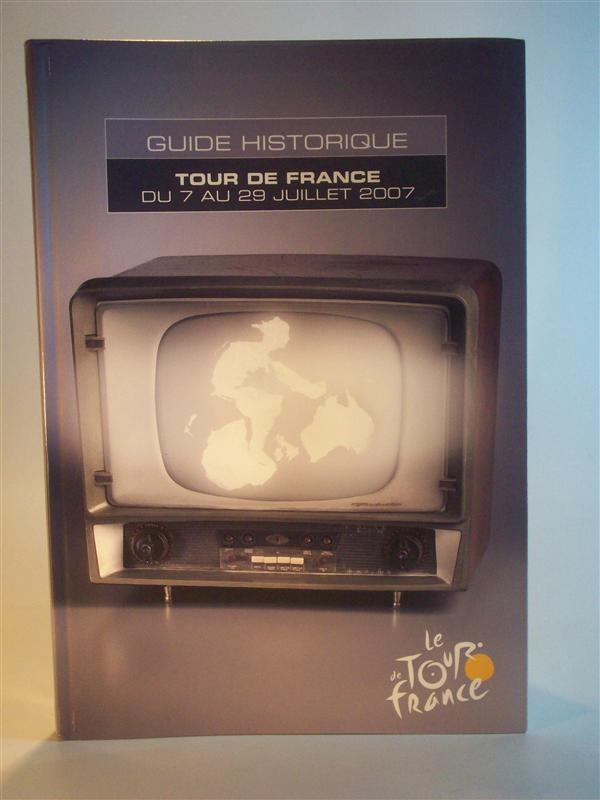 Guide Historique. Tour de France, du 7 au 29 Juillet 2007  L Histoire 1903 - 2006. (Offizielles Handbuch zur Tour.)