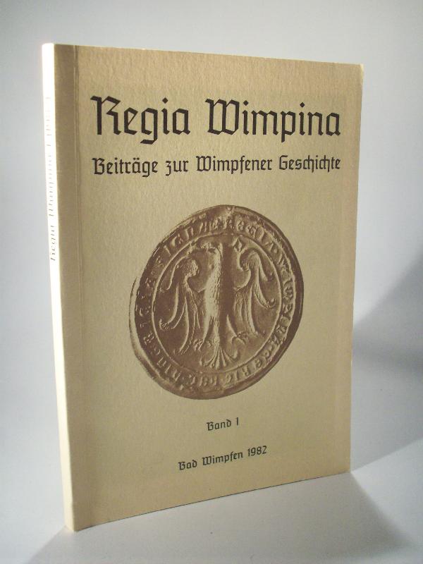 Regia Wimpina. Beiträge zur Wimpfener Geschichte. Band 1. Vorträge im Stauferjahr 1977. Bad Wimpfen