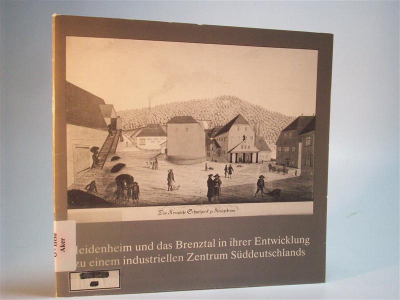 Heidenheim und das Brenztal in ihrer Entwicklung zu einem industriellen Zentrum Süddeutschlands. 