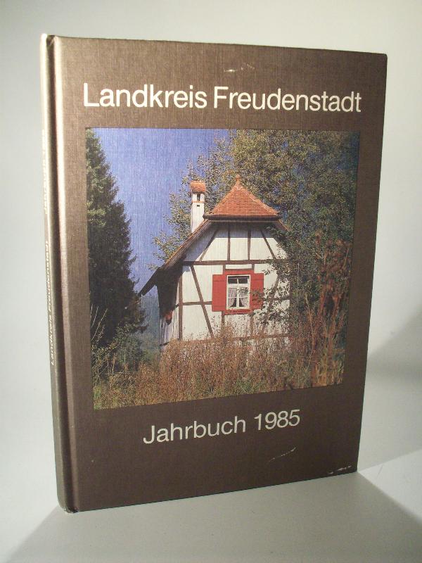 Der Landkreis Freudenstadt. Heimat- und Jahrbuch 1985