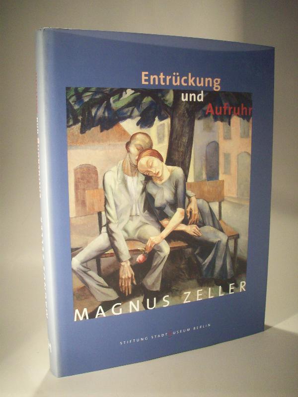 Magnus Zeller - Entrückung und Aufruhr.