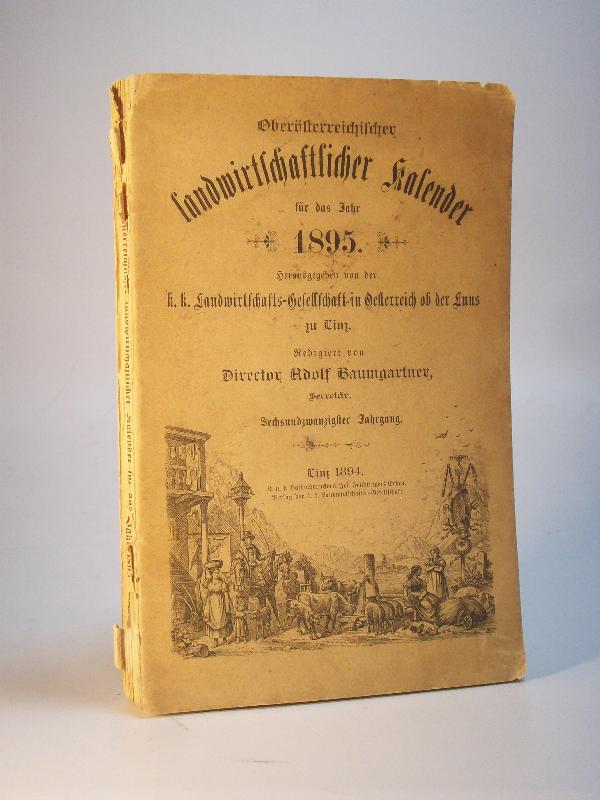 Oberösterreichischer landwirtschaftlicher Kalender für das Jahr 1895. Sechsundzwanzigster Jahrgang.