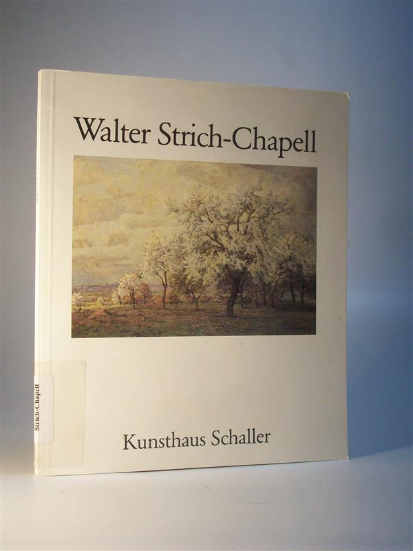 Retrospektive, Walter Strich-Chapell 1877 - 1960. 23.Mai - 22 Juni 1985 zum 125 jährigen Bestehen des Kunsthauses Schaller.