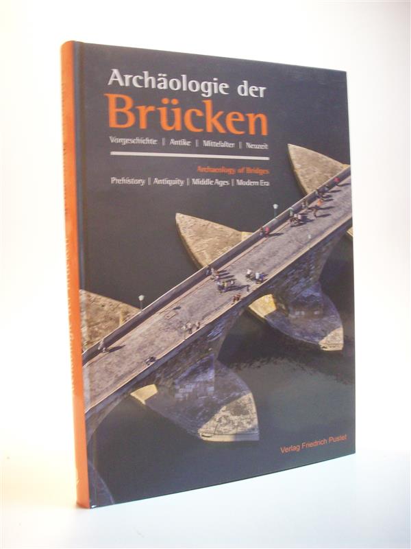 Archäologie der Brücken. Vorgeschichte / Antike / Mittelalter / Neuzeit.  Archaeology of Bridges. Prehistory / Antiquity / Middle Ages / Modern Era.