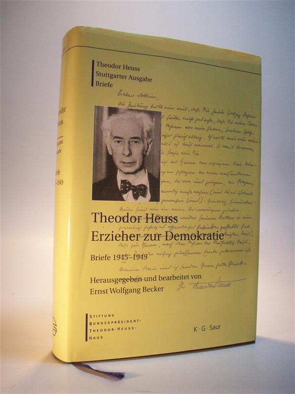 Erzieher zur Demokratie. Briefe (1945-1949) : Theodor Heuss. Erzieher zur Demokratie. Briefe (1945-1949). Stuttgarter Ausgabe.