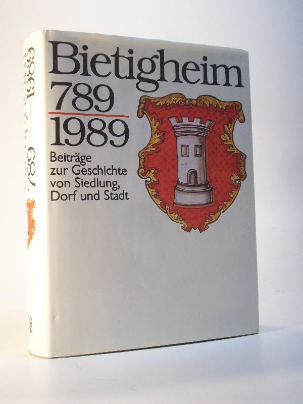 Bietigheim 789-1989. Beiträge zur Geschichte von Siedlung, Dorf und Stadt.