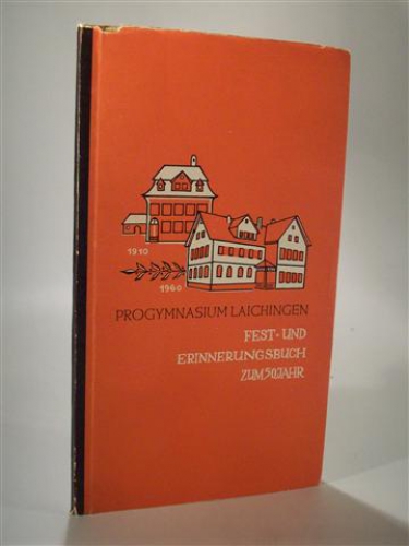Progymnasium Laichingen. Fest- und Erinnerungsbuch zum 50. Jahr. 1910 bis 1960.