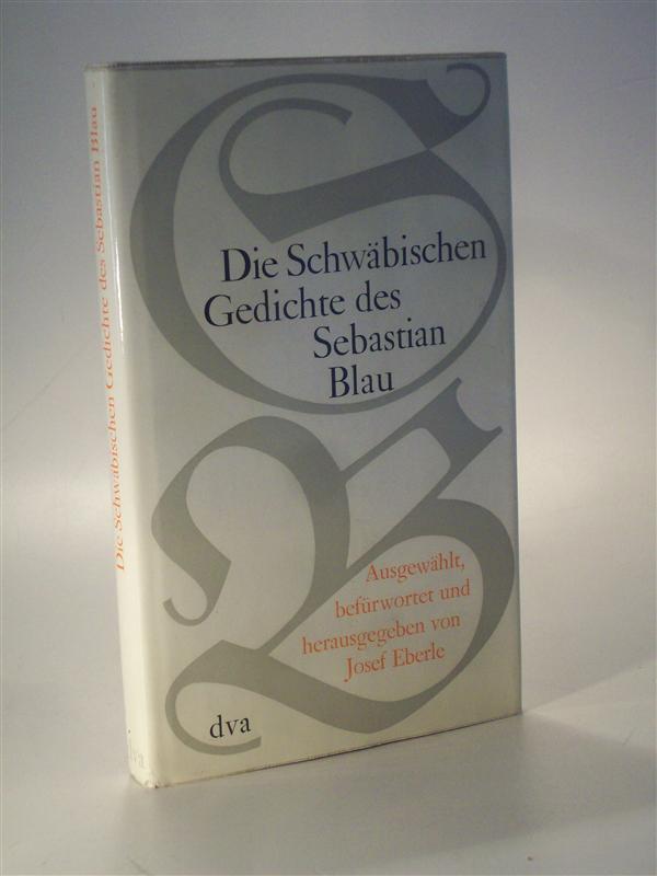 Die Schwäbischen Gedichte des Sebastian Blau. Gesammelt, befürwortet und herausgegeben von Josef Eberle. signiert