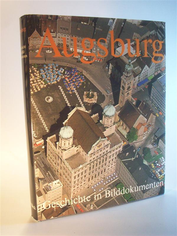Augsburg - Geschichte in Bilddokumenten.