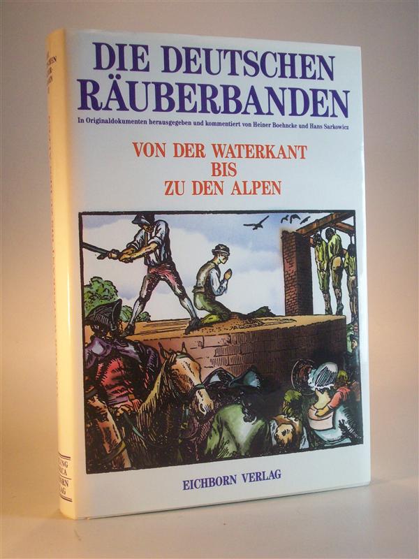 Die deutschen Räuberbanden. Band III. Von der Waterkant bis zu den Alpen. In Originaldokumenten.