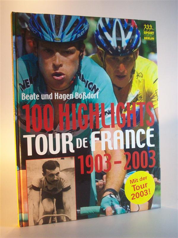 100 Highlights Tour de France 1903 -2003. Mit der Tour 2003