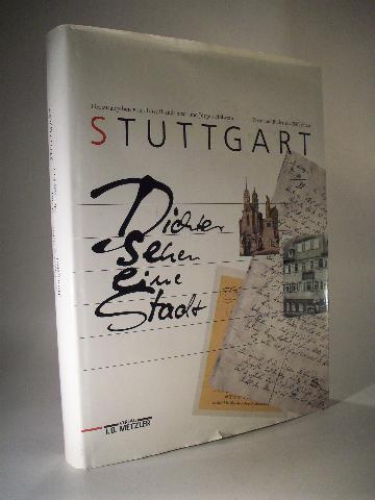 Stuttgart. Dichter sehen eine Stadt. Texte und Bilder aus 250 Jahren.
