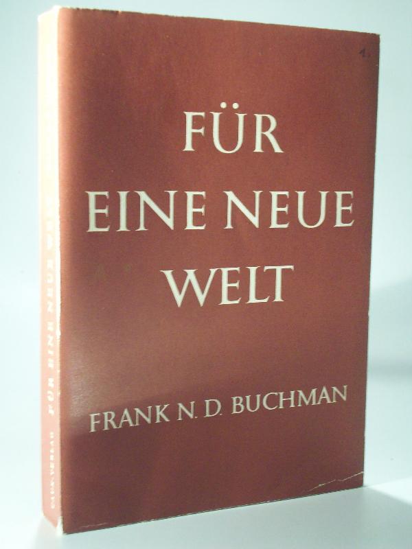 Für eine neue Welt. Gesammelte Reden von Frank N.D. Buchman.