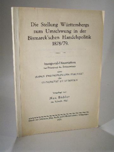 Die Stellung Württembergs zum Umschwung in der Bismarckschen Handelspolitik 1878/79. Inaugural- Dissertation zur Erlangung des Doktorgrades der Hohen Philosophischen Fakultät der Universität zu Tübingen.