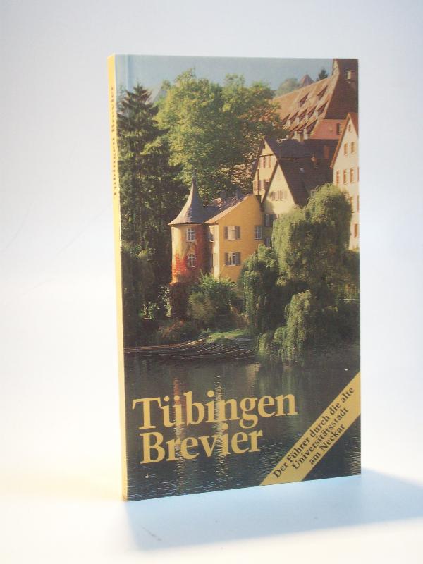 Tübingen Brevier. Der Führer durch die alte Universitätsstadt am Neckar.