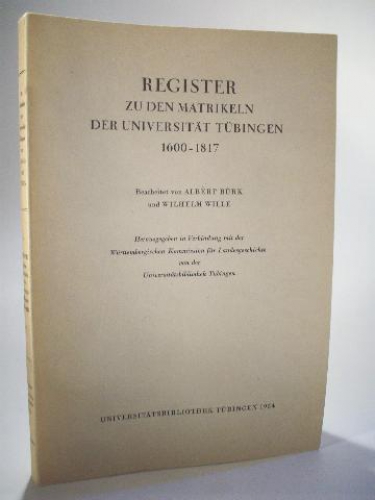 Register zu den Matrikeln der Universität Tübingen. 1600  - 1817. 