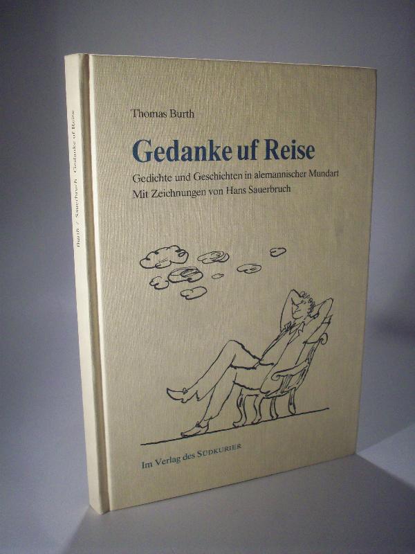 Gedanke uf Reise. Gedichte und Geschichten in alemannischer Mundart. Mit Zeichnungen von Hans Sauerbruch.