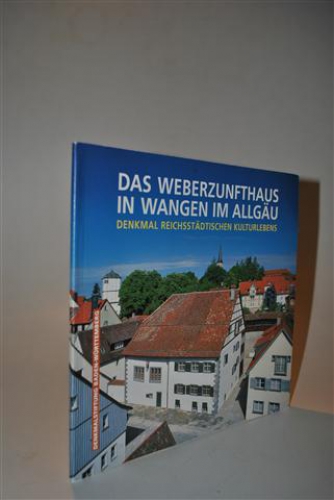 Das Weberzunfthaus in Wangen im Allgäu. Denkmal Reichsstädtischen Kulturlebens.