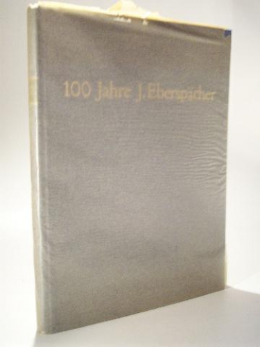100 Jahre J. Eberspächer 1865-1965. Werdegang und Gegenwart eines Unternehmens.