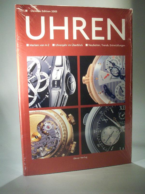 Chronos Edition 2005. Uhren. Die Marken von A bis Z. Das Uhrenjahr im Überblick. Neuheiten, Trends und Entwicklungen. Jahrbuch