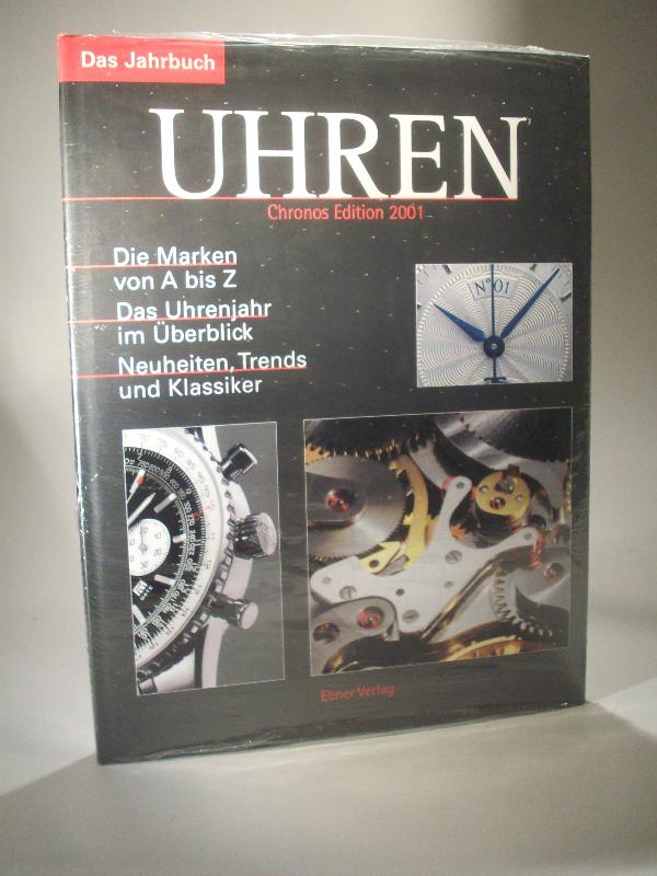 Uhren. Chronos Edition 2001. Das Jahrbuch. Die Marken von A bis Z. Das Uhrenjahr im Überblick. Neuheiten, Trends und Klassiker.
