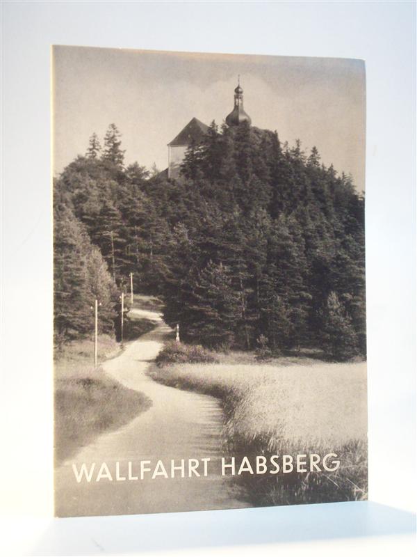 Wallfahrt Habsberg. Gnadenkapelle und Wallfahrtskirche - Maria, Heil der Kranken. 