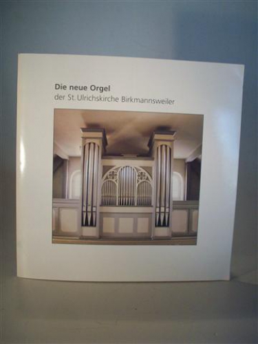 Die neue Orgel der St. Ulrichskirche Birkmannsweiler. Orgelgeschichte