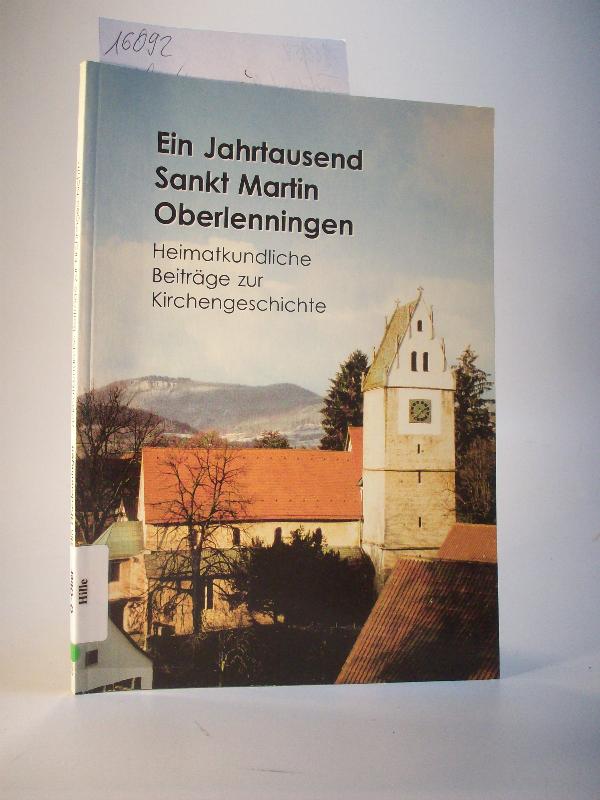 Ein Jahrtausend Sankt Martin Oberlenningen. Heimatkundliche Beiträge zur Kirchengeschichte.